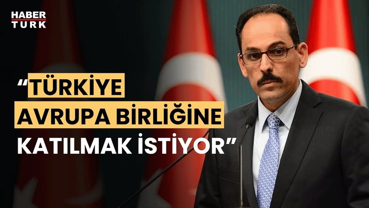 Cumhurbaşkanlığı Sözcüsü İbrahim Kalın:" AB ile saygıya dayalı eşitlik ilişkisi istiyoruz"