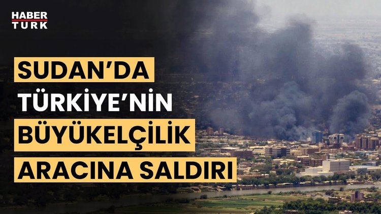 Sudan Türkiye Büyükelçisi'nin aracına saldırı!