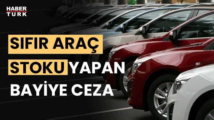Sıfır araç stoklayan bayilere ceza!