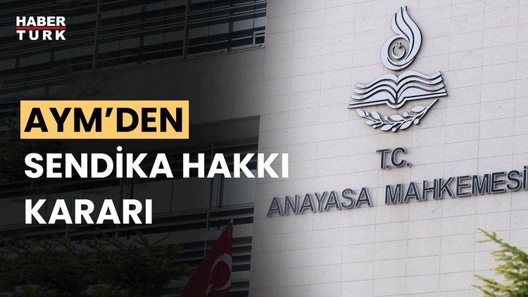 Anayasa Mahkemesi&#039;nden sendika hakkı kararı
