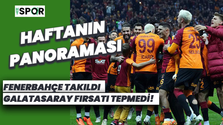 Fenerbahçe takıldı, Galatasaray fırsatı tepmedi - Süper Lig'de 33. haftanın panoraması!