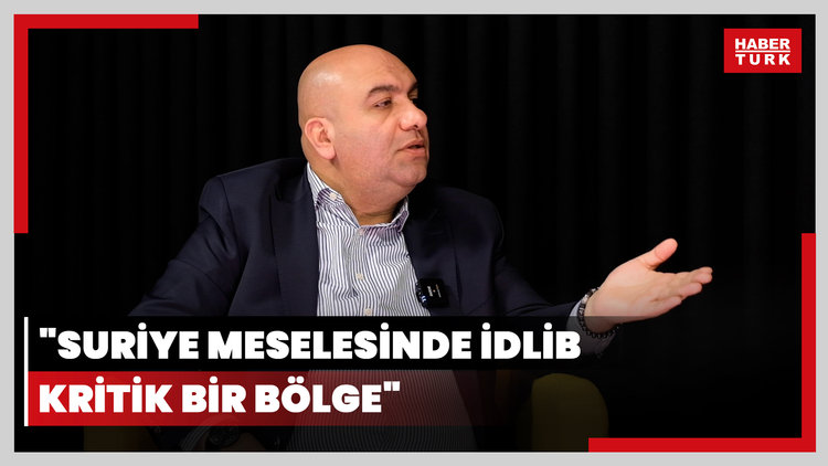 "Suriye meselesinde İdlib kritik bir bölge"