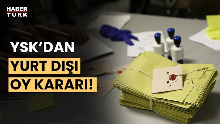 YSK yurt dışı oy verme işlemi için kararını verdi!