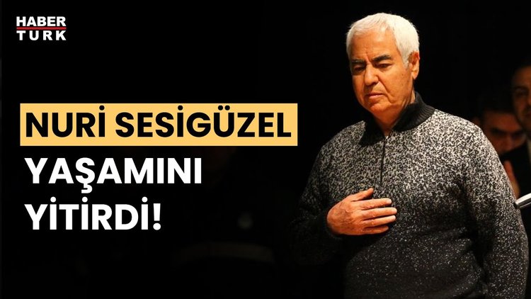 Usta sanatçı Nuri Sesigüzel hayatını kaybetti