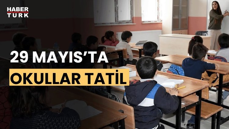 29 Mayıs&#039;ta eğitime 1 gün ara verilecek