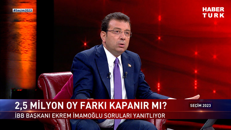 Seçim 2023 - 25 Mayıs 2023 (İBB Başkanı Ekrem İmamoğlu Habertürk'te)