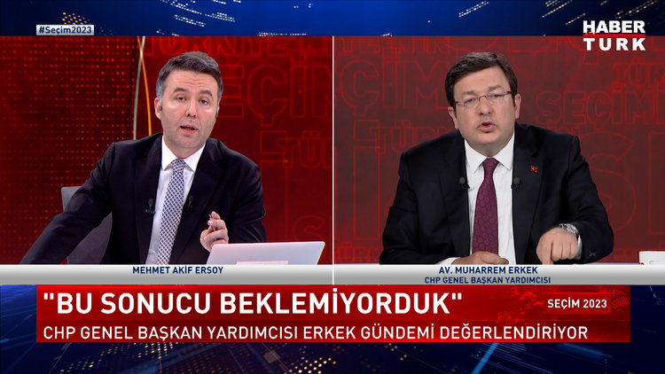 Seçim 2023 - 26 Mayıs 2023 (CHP Genel Başkan Yardımcısı Av. Muharrem Erkek Habertürk&#039;te)