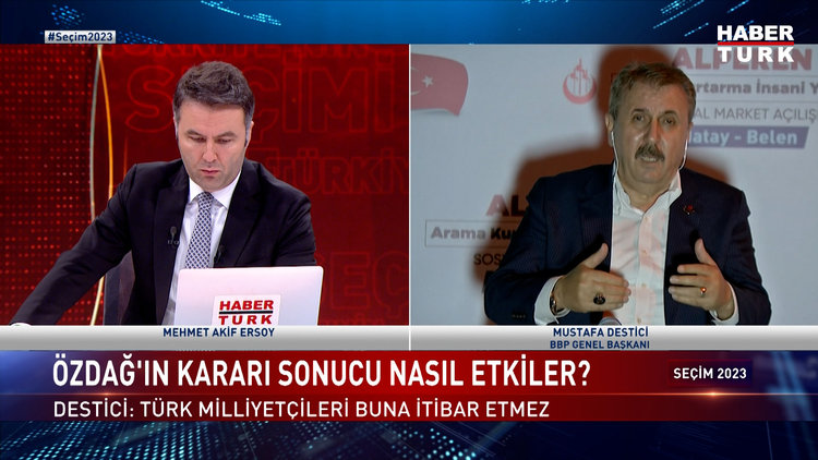 Seçim 2023 - 26 Mayıs 2023 (BBP Genel Başkanı Mustafa Destici Habertürk&#039;te)