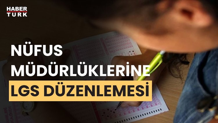 Nüfus müdürlükleri LGS sınavına girecek öğrenciler için açık tutulacak