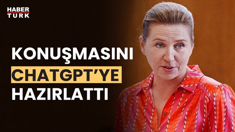 Danimarka Başbakanı konuşmasını ChatGPT&#039;ye hazırlattı