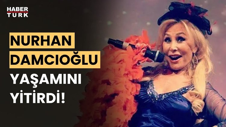 Ünlü kantocu Nurhan Damcıoğlu yaşamını yitirdi