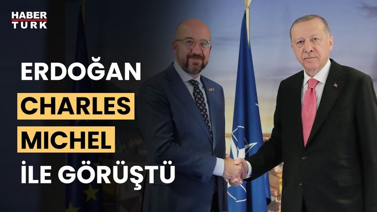 Cumhurbaşkanı Erdoğan, AB Konseyi Başkanı Charles Michel ile görüştü