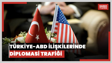 Türkiye-ABD ilişkilerinde diplomasi gündemi yoğunlaşıyor