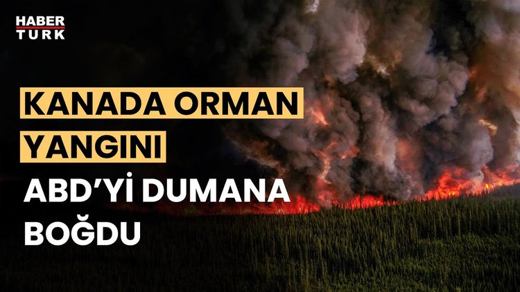 Kanada&#039;daki orman yangınları ABD&#039;yi teslim aldı
