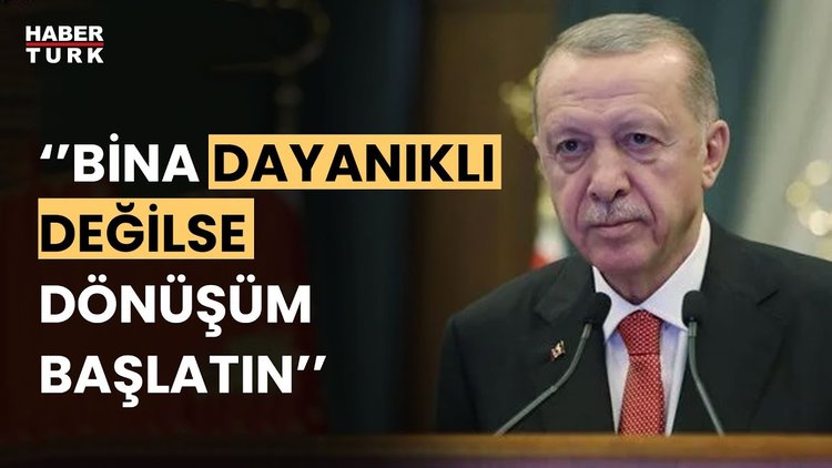 Cumhurbaşkanı Erdoğan: Kentsel dönüşüm konusunda daha kararlı adımlar atacağız