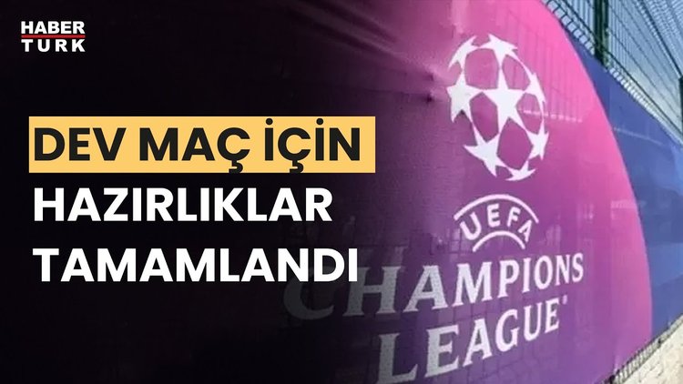 İstanbul, Şampiyonlar Ligi finaline hazır!