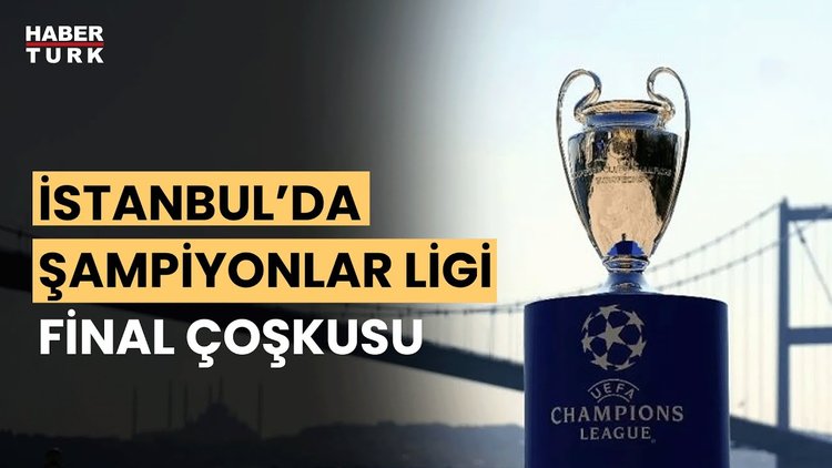 İstanbul UEFA Şampiyonlar Ligi finaline hazır!