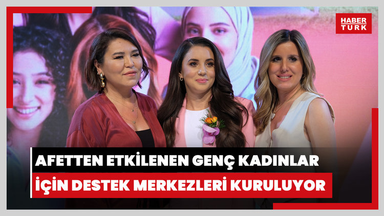 Afetten etkilenen genç kadınlar için destek merkezleri kuruluyor