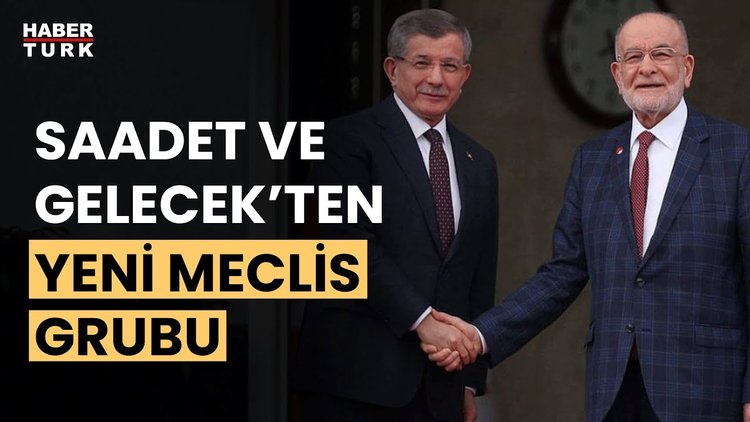 Saadet ve Gelecek Partisi'nden Meclis'te yeni grup