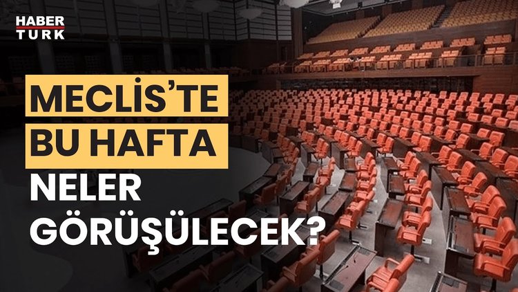 Bu hafta meclis gündeminde ne var? Mahir Kılıç aktardı