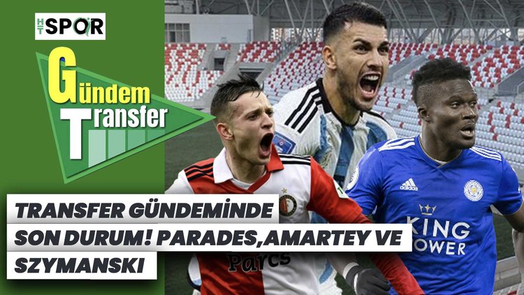 Transfer Gündem: Szymanski, Paredes, Icardi, Amartey'de son durum...
