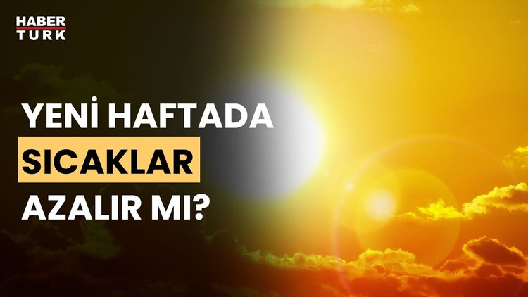 Yaz aylarının en sıcak hafta sonu... Sıcaklıklar bu hafta da sürecek mi? Hüseyin Öztel aktardı