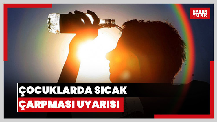  Çocuklarda sıcak çarpması uyarısı!
