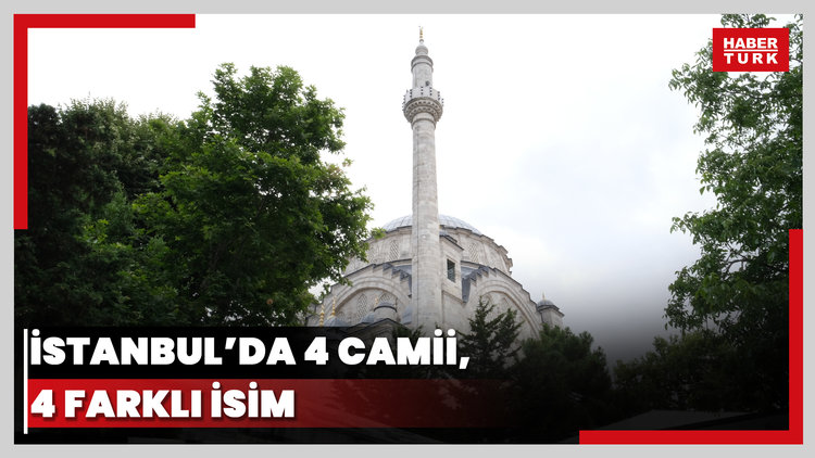 İstanbul'da 4 camii, 4 farklı isim