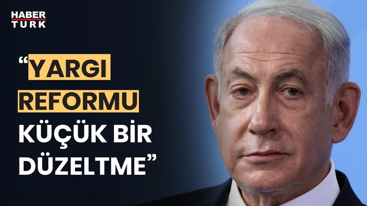 Netanyahu: "Reformlar demokrasimizi daha güçlü yapacak."