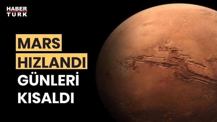NASA: &quot;Mars her yıl daha hızlı dönmeye başlıyor&quot;