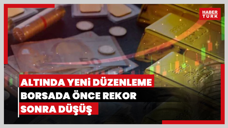  Altındaki yeni düzenlemeler neden yapıldı? Borsada rekorun ardından neden düşüş yaşandı?