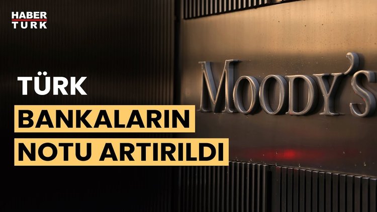 Moody&#039;s Türk bankaları için notunu artırdı