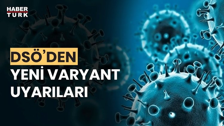 Kovid - 19'da yeni varyantlar çıkıyor