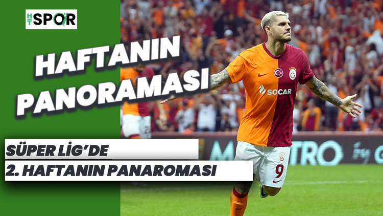 Süper Lig'de 2. haftanın panoraması!