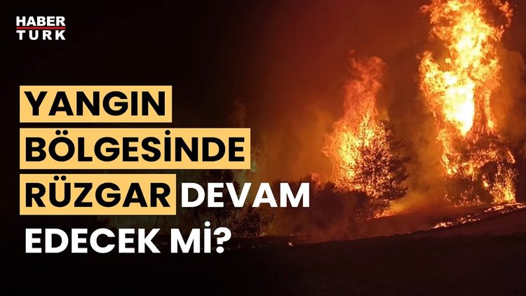 Yangın bölgesinde hava durumu nasıl olacak? Hüseyin Öztel yanıtladı