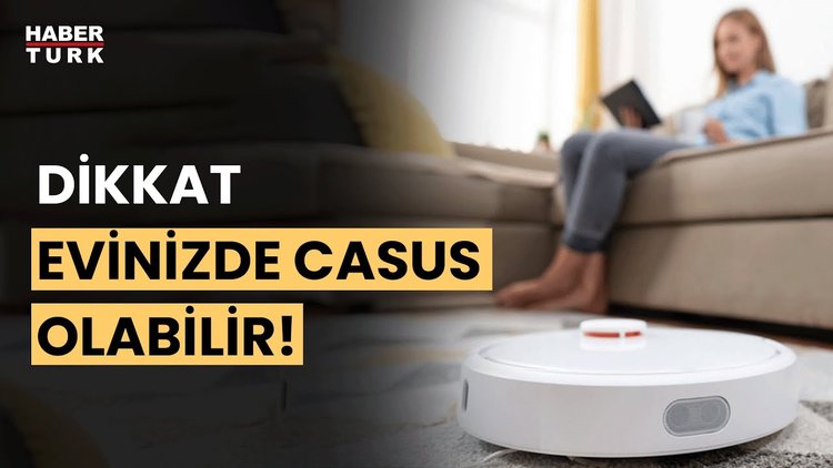 Robot süpürge mi, casus mu?