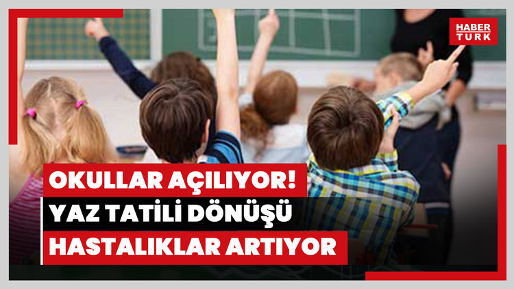 Okullar açılıyor! Yaz tatili dönüşü hastalıklar artıyor