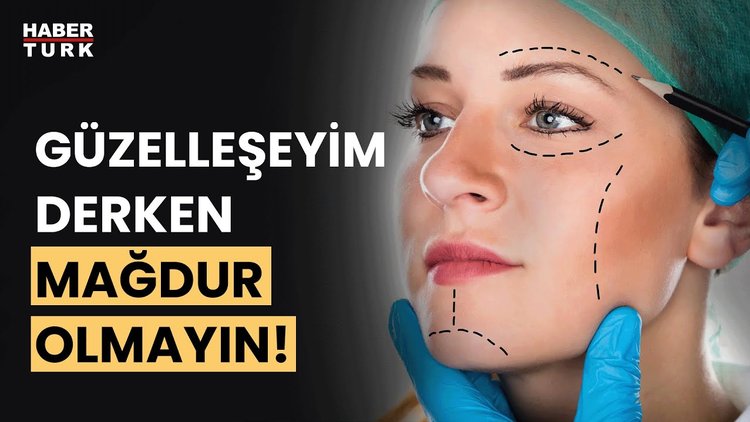 Estetik operasyonlarda mağdur olmamak için dikkat!
