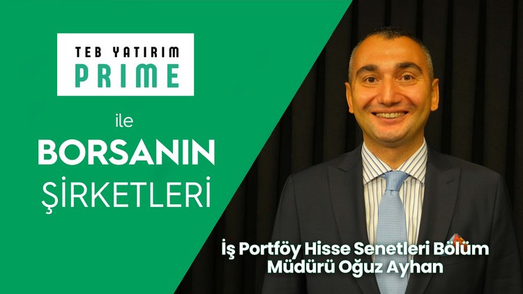 Yıldızı parlayacak 5 sektör - TEB Yatırım Prime ile Borsanın Şirketleri