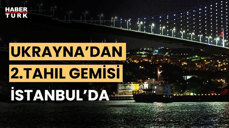 Ukrayna'dan gelen tahıl gemisi İstanbul Boğazı'ndan geçti