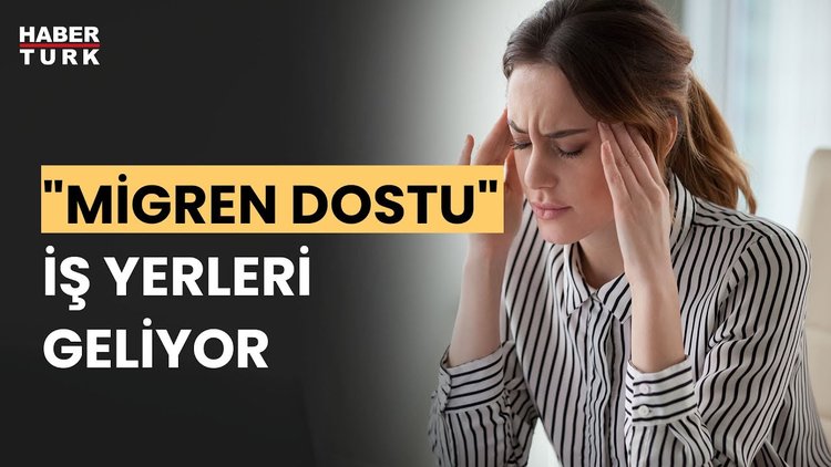 Migren dostu iş yeri nasıl olur?