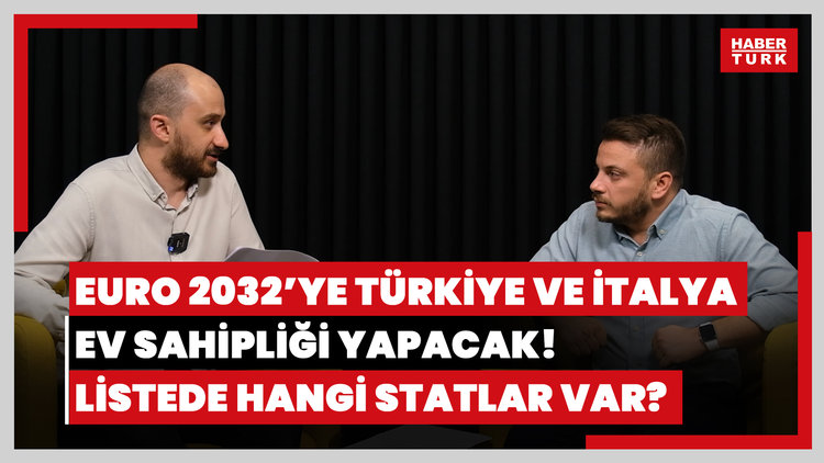 EURO 2032'ye Türkiye ve İtalya ev sahipliği yapacak! Listede hangi statlar var?