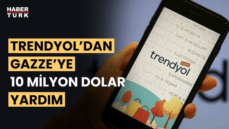 Trendyol'dan Gazze'ye 10 milyon dolarlık insani yardım