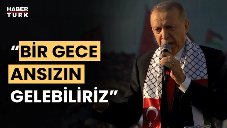 Cumhurbaşkanı Erdoğan: "Bir gece ansızın gelebiliriz"