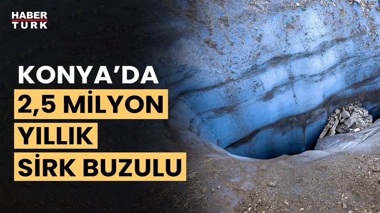 Konya’da 2,5 milyon yıllık “sirk buzulu” keşfedildi