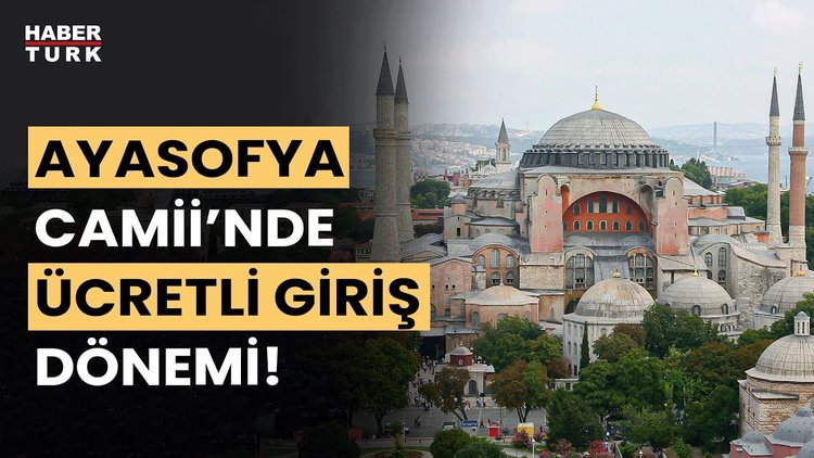 Ayasofya Camii'nde yeni dönem! Yabancı turistler için giriş ücreti ne ...