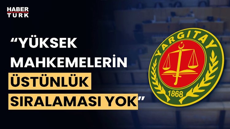 Yargıtay&#039;dan AYM açıklaması: &quot;Mahkeme kararları herkes için bağlayıcı&quot;