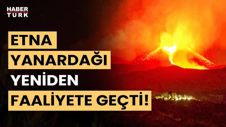 Avrupa&#039;nın en aktif yanardağı Etna Yanardağı yeniden faaliyete geçti, kırmızı kod verildi!