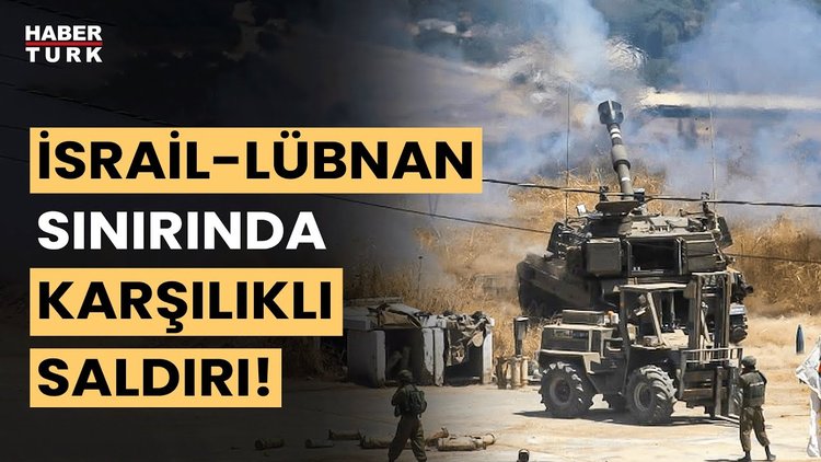 İsrail - Lübnan sınırında karşılıklı saldırılar yaşandı!