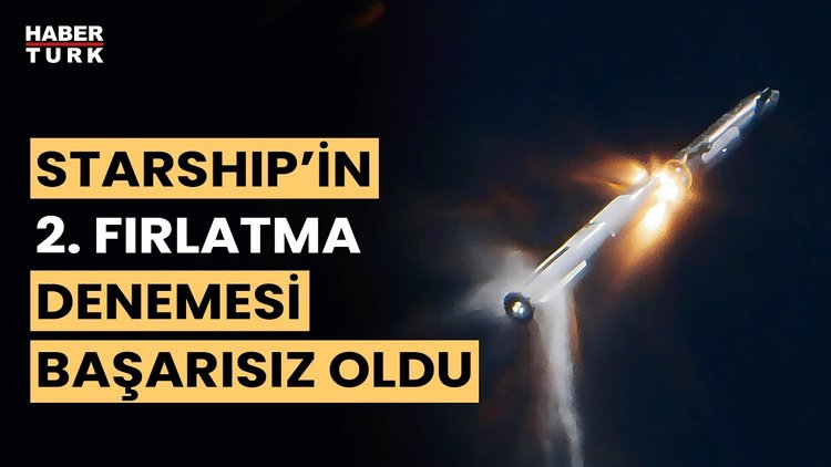 Starship, ikinci fırlatma girişiminde de başarısız oldu